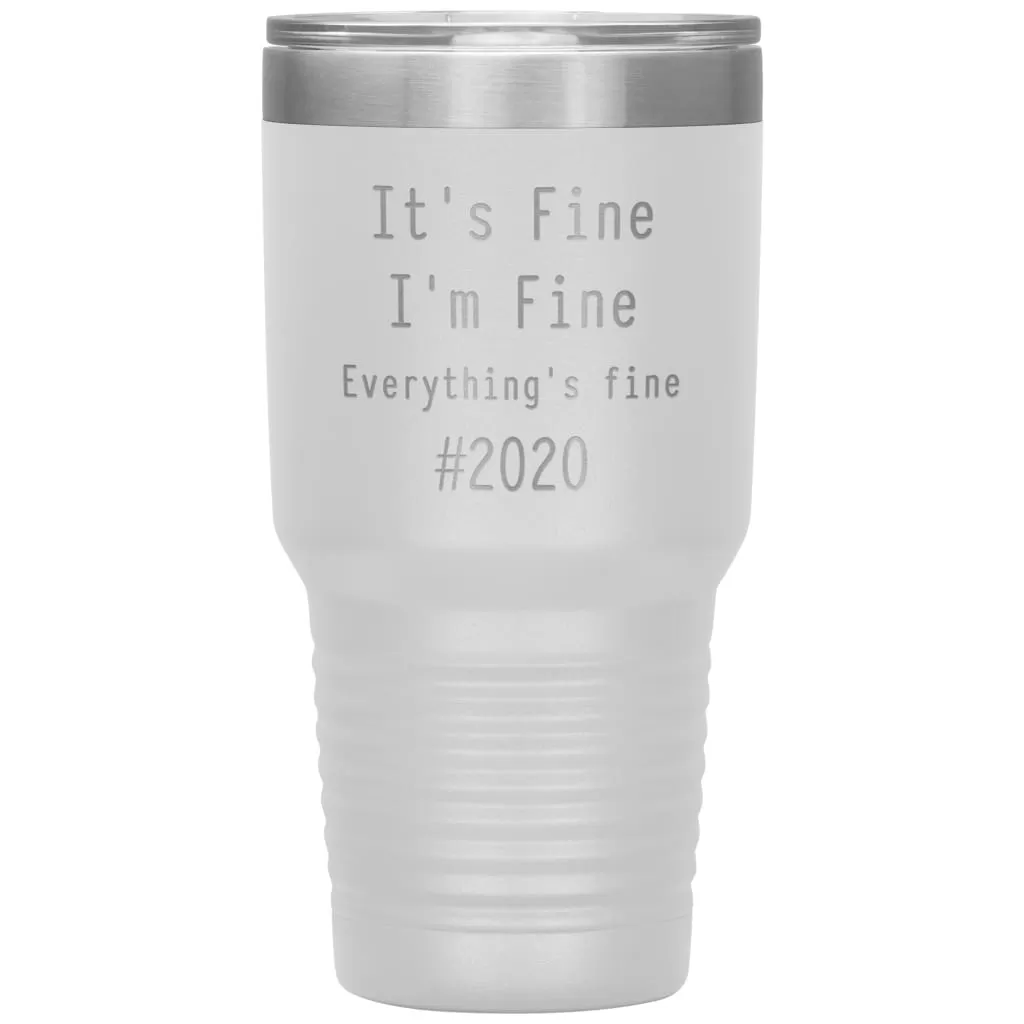 2020 Tumbler Its Fine Im Fine Everythings Fine Laser Etched 30oz Stainless Steel Tumbler