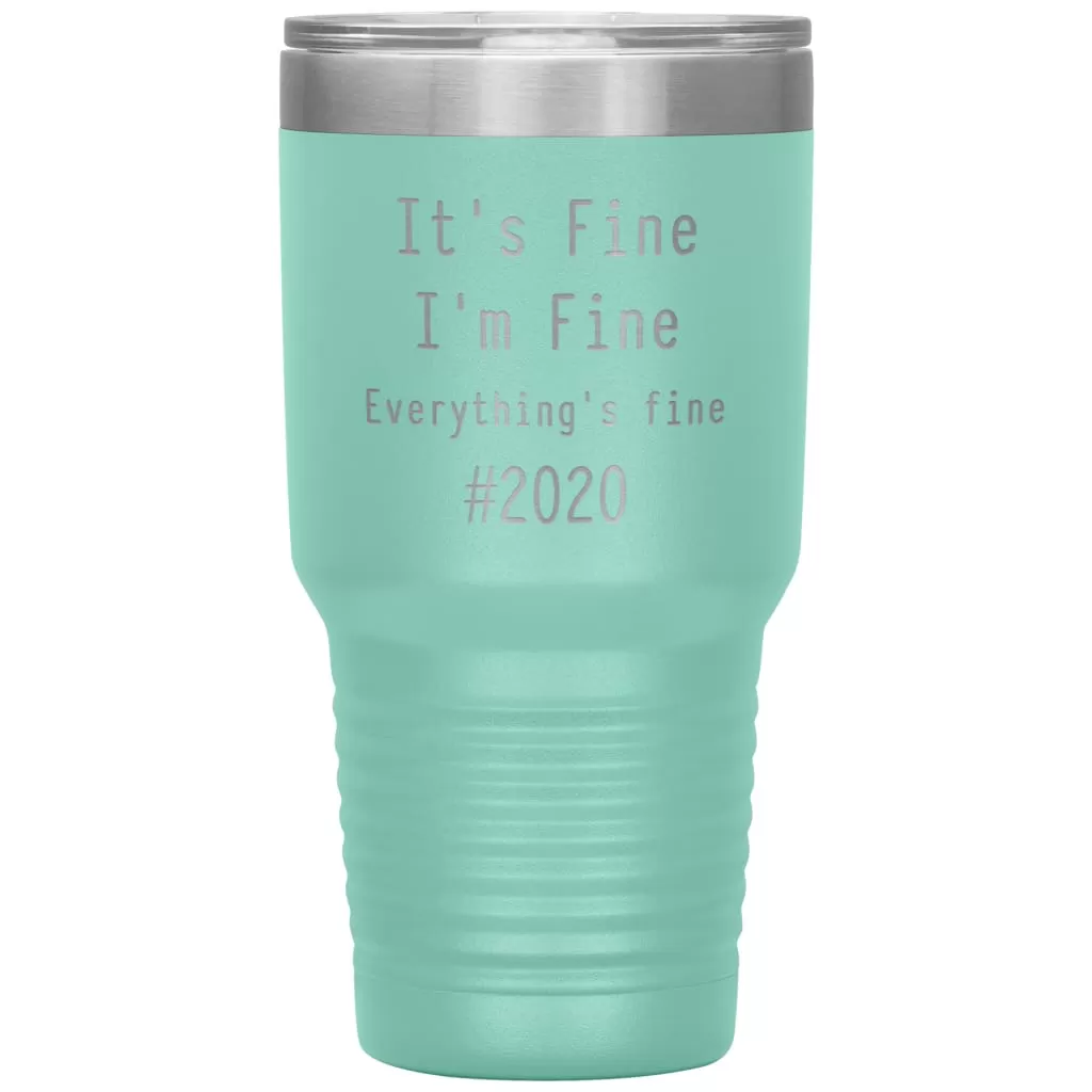 2020 Tumbler Its Fine Im Fine Everythings Fine Laser Etched 30oz Stainless Steel Tumbler