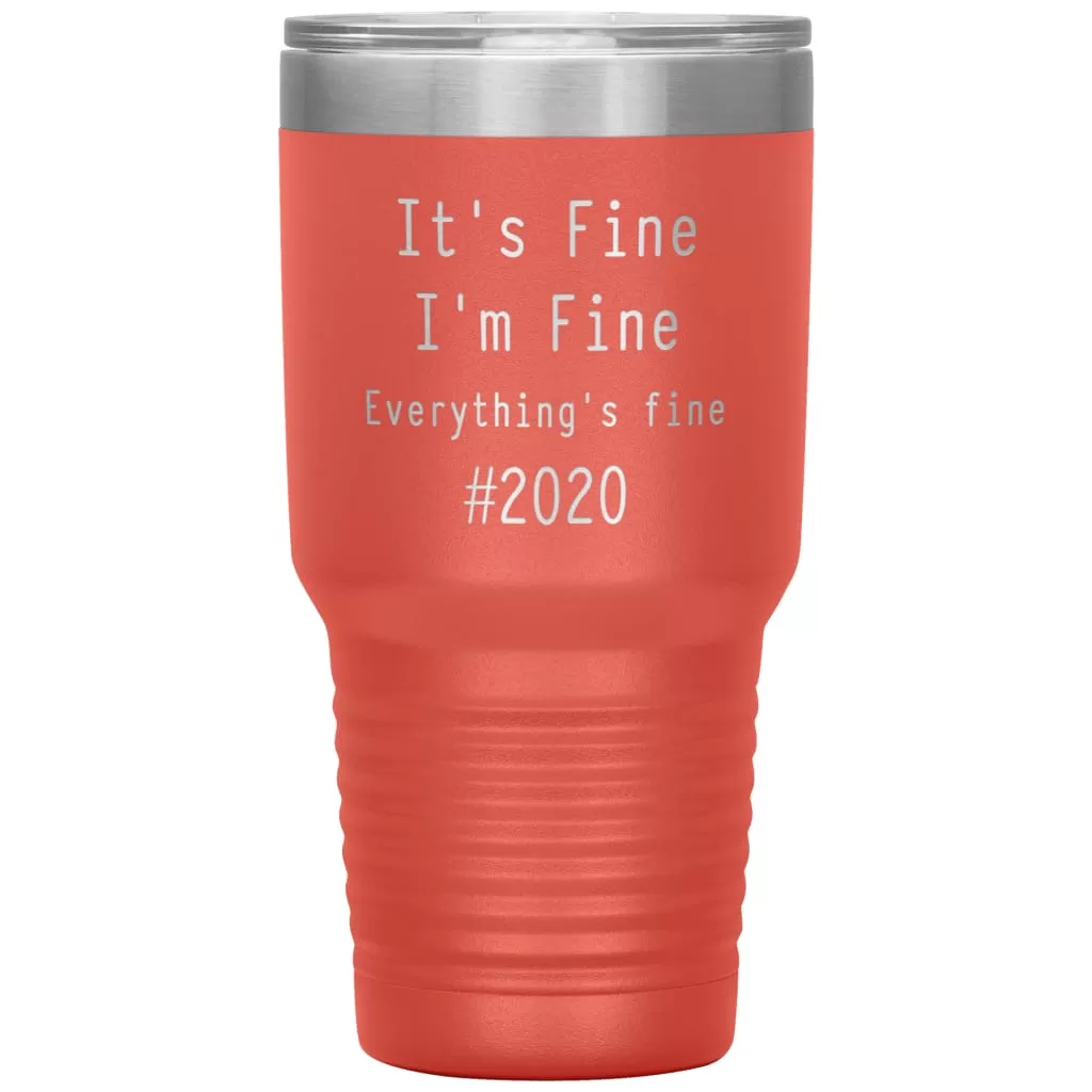 2020 Tumbler Its Fine Im Fine Everythings Fine Laser Etched 30oz Stainless Steel Tumbler